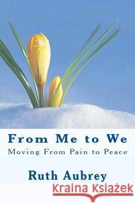 From Me to We: Moving From Pain to Peace Aubrey, Ruth 9781985620803 Createspace Independent Publishing Platform - książka