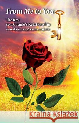 From Me to You: : The Key to a Romantic Relationship From the lessons of Avraham L Lifshitz, Mazal 9781974213719 Createspace Independent Publishing Platform - książka
