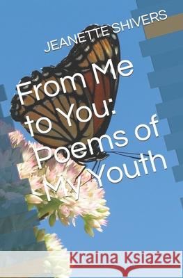 From Me to You: Poems of My Youth Jeanette Shivers 9798464677449 Independently Published - książka