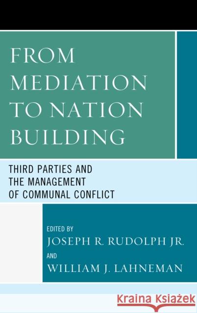 From Mediation to Nation-Building: Third Parties and the Management of Communal Conflict Rudolph, Joseph R. 9781498556552 Lexington Books - książka