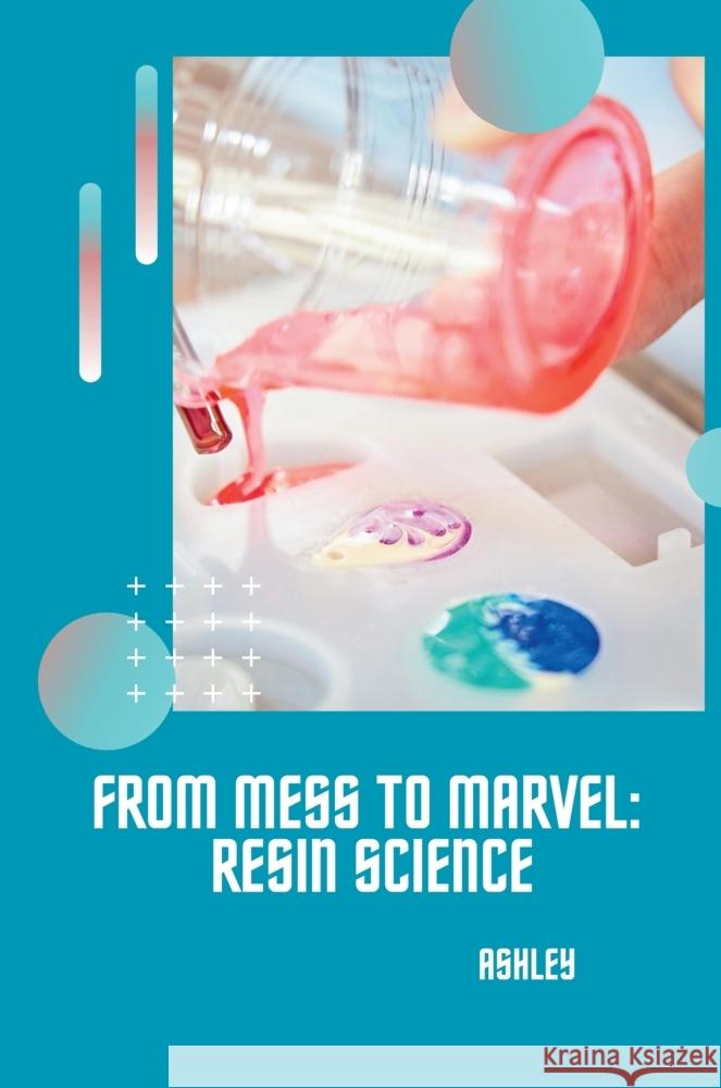 From Mess to Marvel: Resin Science Ashley 9783384234520 tredition - książka