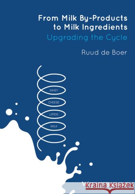 From Milk By-Products to Milk Ingredients: Upgrading the Cycle De Boer, Ruud 9780470672228 John Wiley & Sons - książka