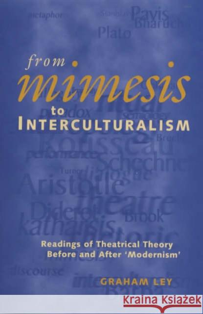 From Mimesis to Interculturalism: Readings of Theatrical Theory Before and After 'Modernism' Ley, Graham 9780859896405 University of Exeter Press - książka