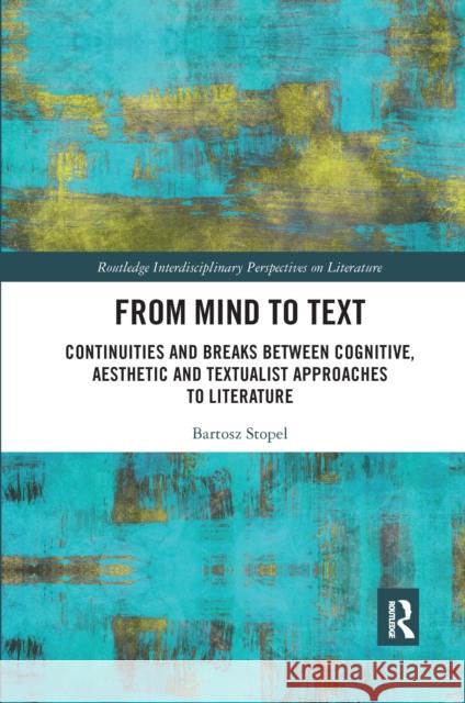 From Mind to Text: Continuities and Breaks Between Cognitive, Aesthetic and Textualist Approaches to Literature Bartosz Stopel 9780367667412 Routledge - książka