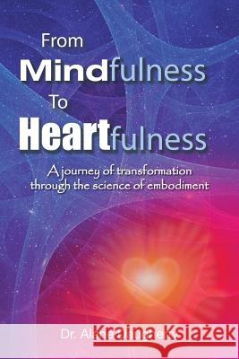 From Mindfulness to Heartfulness: A Journey of Transformation Through the Science of Embodiment Dr Alane Daugherty 9781452521831 Balboa Press - książka