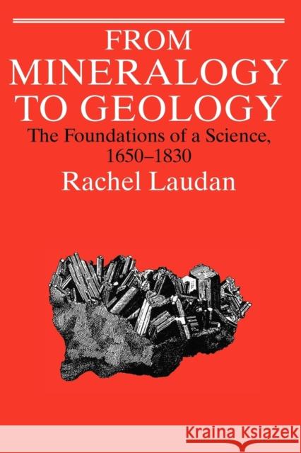 From Mineralogy to Geology: The Foundations of a Science, 1650-1830 Laudan, Rachel 9780226469478 University of Chicago Press - książka
