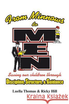 From Minnows to Men: Saving Our Children Through: Discipline, Structure, & Guidance Luella Thomas Ricky Hill 9781496933133 Authorhouse - książka