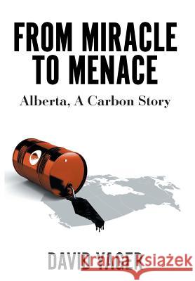 From Miracle to Menace: Alberta, A Carbon Story David Yager 9781525545160 FriesenPress - książka