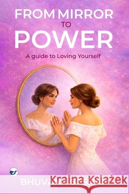 From Mirror To Power: A guide to Loving Yourself Seshan, Bhuvana 9789375002031 Clever Fox Publishing - książka