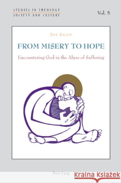 From Misery to Hope: Encountering God in the Abyss of Suffering Hintersteiner, Norbert 9783034302340 Peter Lang AG, Internationaler Verlag der Wis - książka