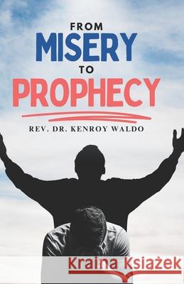 From Misery to Prophecy Reverend Kenroy Waldo 9789769741324 Yahweh's Anointed Publishing - książka