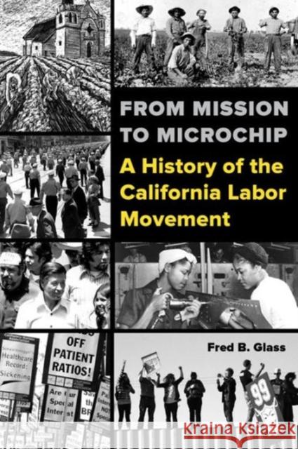 From Mission to Microchip: A History of the California Labor Movement Fred Glass 9780520288416 University of California Press - książka