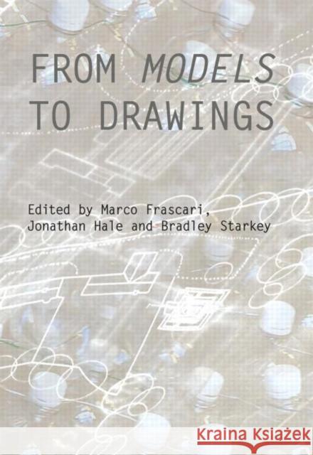 From Models to Drawings: Imagination and Representation in Architecture Frascari, Marco 9780415487986 Taylor & Francis - książka