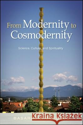 From Modernity to Cosmodernity: Science, Culture, and Spirituality Basarab Nicolescu 9781438449647 State University of New York Press - książka