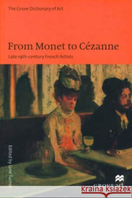 From Monet to Cezanne: Late 19th Century French Artists Turner, Jane 9780195169034 Oxford University Press, USA - książka