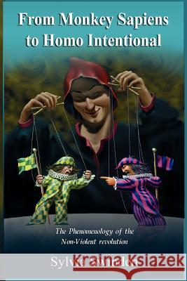 From Monkey Sapiens to Homo Intentional: The Phenomenology of the Non-Violent Revolution Sylvia Swinden 9781905068401 Adonis & Abbey Publishers Ltd - książka