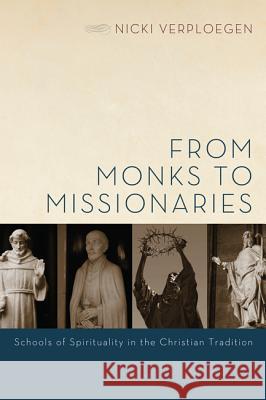 From Monks to Missionaries: Schools of Spirituality in the Christian Tradition Nicki Verploegen 9781620329702 Cascade Books - książka