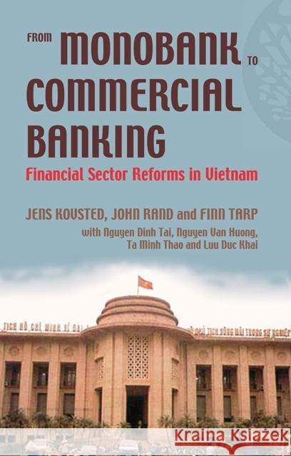 From Monobank to Commercial Banking: Financial Sector Reforms in Vietnam Jens Kovsted John Rand Finn Tarp 9788791114625 University of Hawaii Press - książka