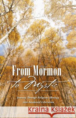 From Mormon to Mystic: Journey Through Religious Ideology into Awakened Liberation Jensen, Erin 9781452523781 Balboa Press - książka