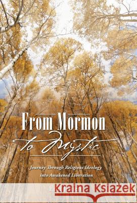 From Mormon to Mystic: Journey Through Religious Ideology into Awakened Liberation Jensen, Erin 9781452523804 Balboa Press - książka