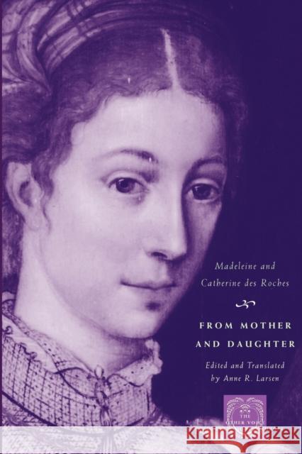 From Mother and Daughter: Poems, Dialogues, and Letters of Les Dames Des Roches Roches, Madeleine 9780226723389 University of Chicago Press - książka