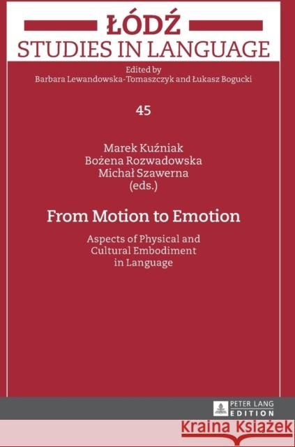 From Motion to Emotion: Aspects of Physical and Cultural Embodiment in Language Bogucki, Lukasz 9783631659427 Peter Lang Gmbh, Internationaler Verlag Der W - książka