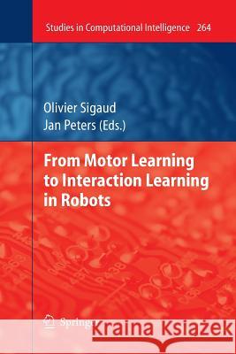 From Motor Learning to Interaction Learning in Robots Olivier Sigaud Jan Peters 9783642262326 Springer - książka