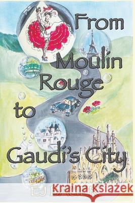 From Moulin Rouge to Gaudi's City Ej Bauer 9781976275869 Createspace Independent Publishing Platform - książka