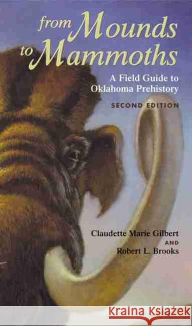From Mounds to Mammoths: A Field Guide to Oklahoma Prehistory, Second Edition Claudette M. Gilbert Robert L. Brooks 9780806132259 University of Oklahoma Press - książka