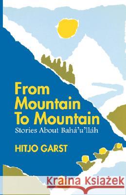 From Mountain to Mountain, Stories about Baha'u'llah Garst, Hitjo 9780853982661 George Ronald - książka