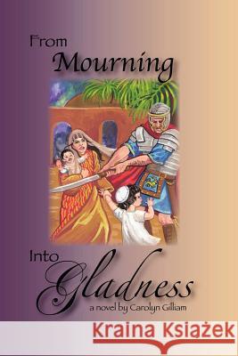 From Mourning Into Gladness Carolyn Gilliam 9780983387305 Carolyn Ann Gilliam - książka