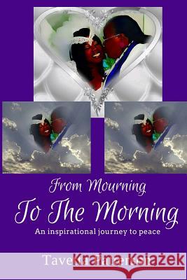 From Mourning To The Morning: An inspirational journey to peace Tavetta Patterson 9781514697580 Createspace Independent Publishing Platform - książka