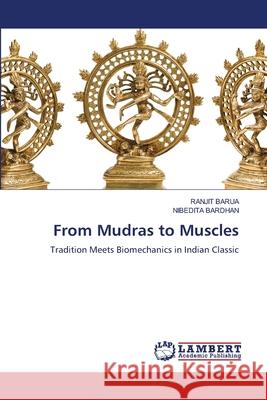 From Mudras to Muscles Barua, Ranjit, BARDHAN, NIBEDITA 9786208444259 LAP Lambert Academic Publishing - książka
