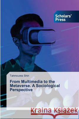 From Multimedia to the Metaverse. A Sociological Perspective Tahmoures Shiri 9786209169434 Scholars' Press - książka