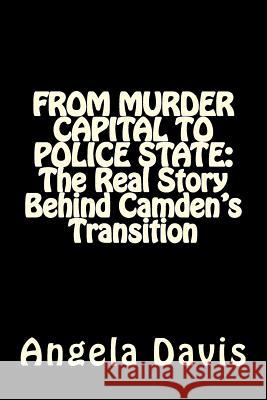 From Murder Capital to Police State: The Real Story Behind Camden's Transition Angela Davis 9781502960207 Createspace - książka