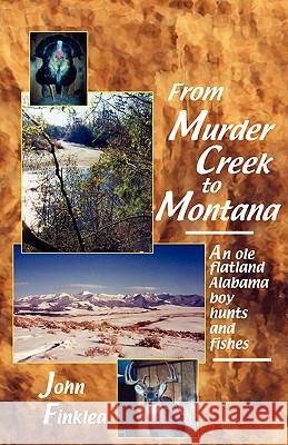 From Murder Creek to Montana John Henry Finklea 9780974423807 Personal Encounters - książka