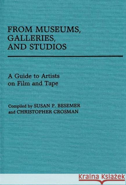 From Museums, Galleries, and Studios: A Guide to Artists on Film and Tape Besemer, Susan P. 9780313238819 Greenwood Press - książka