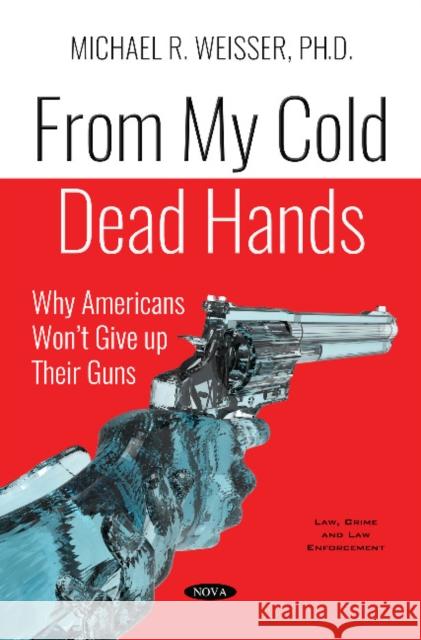 From My Cold Dead Hands: Why Americans Wont Give up Their Guns Michael R. Weisser 9781536145748 Nova Science Publishers Inc - książka