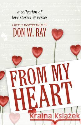 From My Heart Don W. Ray 9781475118988 Createspace Independent Publishing Platform - książka