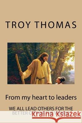 From my heart to leaders: From my heart to leaders Thomas, Troy N. 9781983975875 Createspace Independent Publishing Platform - książka