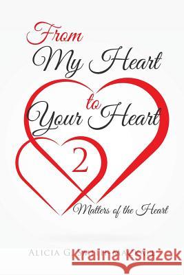 From My Heart to Your Heart 2: Matters of the Heart Alicia G Smith-Mackall 9781524642112 Authorhouse - książka