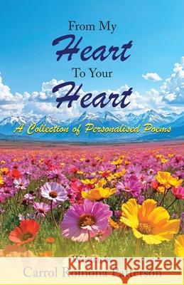 From My Heart To Your Heart: A Collection of Personalised Poems Ltyv Publishing Carrol Romona Patterson 9781915327574 Listening to Your Voice Publishing - książka