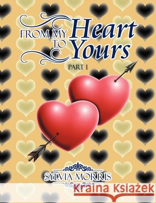 From My Heart to Yours Sylvia Morris   9781479719211 Xlibris - książka