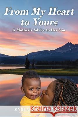 From My Heart to Yours: A Mother's Advice to Her Son Myrlande E Sauveur 9781977253767 Outskirts Press - książka