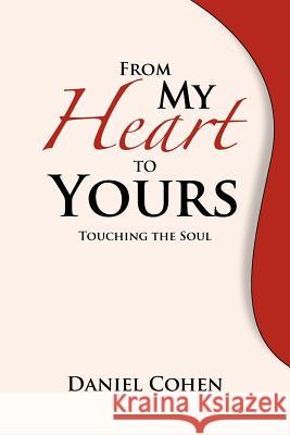 From My Heart To Yours: Touching the Soul Cohen, Daniel 9781469154893 Xlibris Corporation - książka