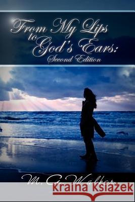 From My Lips to God's Ears M. a. Walker 9781456856670 Xlibris Corporation - książka
