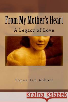 From My Mother's Heart: A legacy of Love Nora Dyer Nee England Topaz Jan Abbott 9781540528780 Createspace Independent Publishing Platform - książka