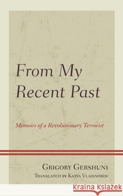 From My Recent Past: Memoirs of a Revolutionary Terrorist Grigory Gershuni Katya Vladimirov Karen P. Adams 9781498522175 Lexington Books - książka