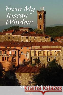 From My Tuscan Window George H. Russell 9781453538456 Xlibris Corporation - książka