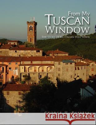 From My Tuscan Window George H. Russell 9781456870546 Xlibris Corporation - książka